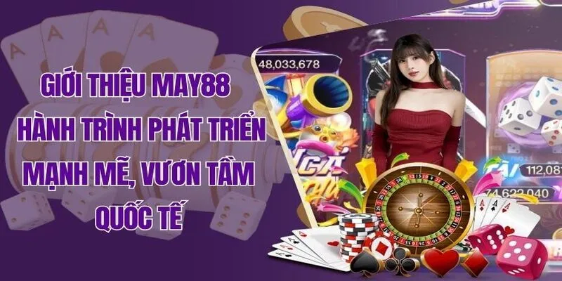 Giới thiệu May88 – Hành trình phát triển mạnh mẽ, vươn tầm quốc tế Giới thiệu May88 – Hành trình phát triển mạnh mẽ, vươn tầm quốc tế