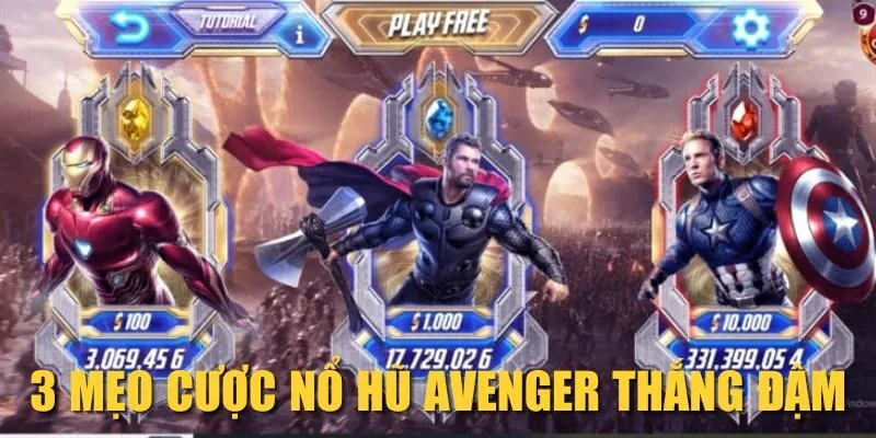 3 mẹo cược nổ hũ Avenger thắng đậm