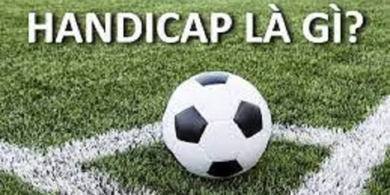 Kèo Handicap là gì? Hướng dẫn cách hiểu nhanh và áp dụng hiệu quả