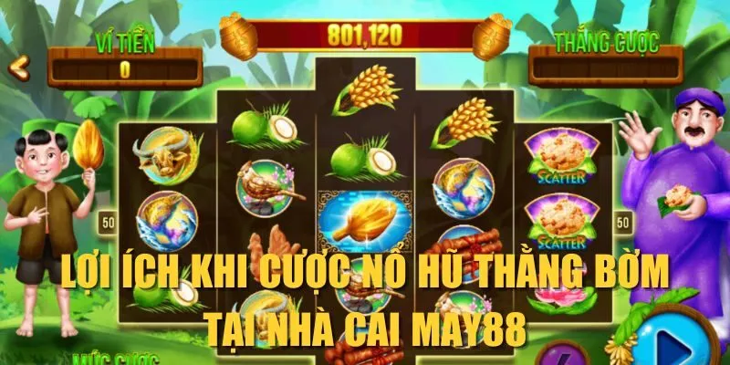 Lợi ích khi cược nổ hũ Thằng Bờm tại nhà cái MAY88