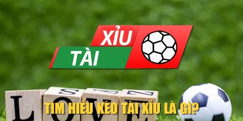 Tìm hiểu kèo Tài Xỉu là gì?